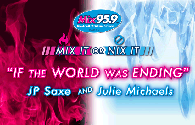 Mix It or Nix It: ‘If The World was Ending’ by JP Saxe & Julie Michaels